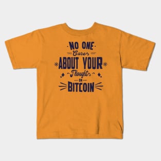 No one cares about your thoughts on bitcoin. Quotes Kids T-Shirt